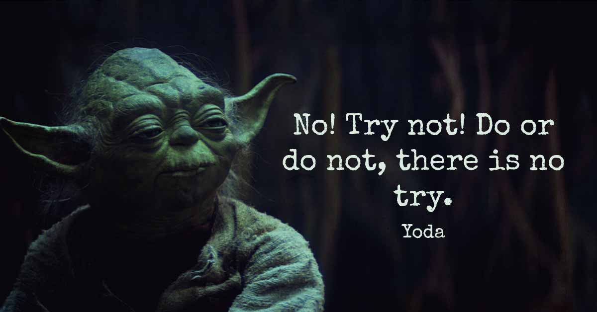 Bit of Master Yoda's wisdom